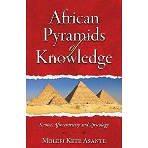 African Pyramids of Knowledge, Paperback - Molefi Kete Asante imagine