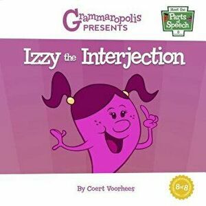 Izzy the Interjection: Grammaropolis, Paperback - Coert Voorhees imagine