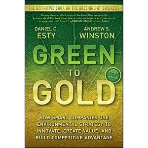 Green to Gold: How Smart Companies Use Environmental Strategy to Innovate, Create Value, and Build Competitive Advantage, Paperback - Daniel C. Esty imagine