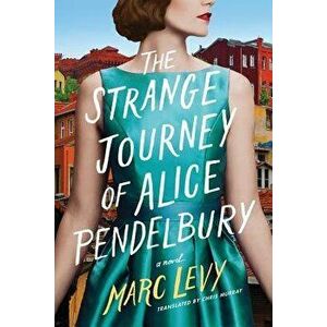 The Strange Journey of Alice Pendelbury, Paperback - Marc Levy imagine