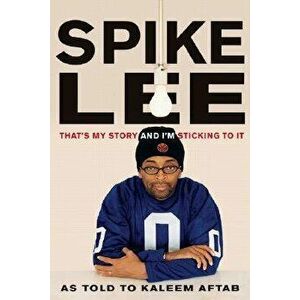 Spike Lee: That's My Story and I'm Sticking to It, Paperback - Spike Lee imagine