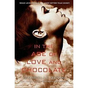 In the Age of Love and Chocolate, Paperback - Gabrielle Zevin imagine