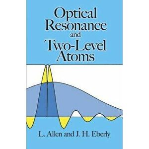 Optical Resonance and Two-Level Atoms, Paperback - Leslie C. Allen imagine