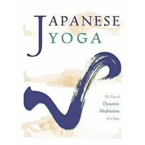 Japanese Yoga: The Way of Dynamic Meditation, Paperback - H. E. Davey imagine