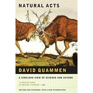 Natural Acts: A Sidelong View of Science and Nature, Paperback - David Quammen imagine