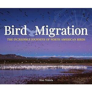 Bird Migration: The Incredible Journeys of North American Birds, Paperback - Stan Tekiela imagine