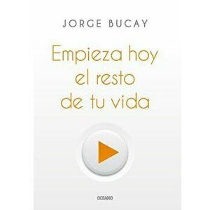 Empieza Hoy El Resto de Tu Vida, Paperback - Jorge Bucay imagine