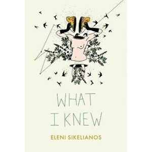 What I Knew, Paperback - Eleni Sikelianos imagine