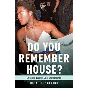 Do You Remember House?: Chicago's Queer of Color Undergrounds, Paperback - Micah Salkind imagine