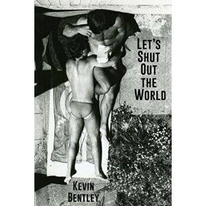 Let's Shut Out the World, Paperback - Kevin Bentley imagine