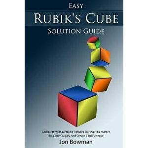 Easy Rubik's Cube Solution Guide: Complete with Detailed Pictures to Help You Master the Cube Quickly and Create Cool Patterns!, Paperback - Jon Bowma imagine
