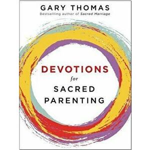 Devotions for Sacred Parenting, Hardcover - Gary L. Thomas imagine