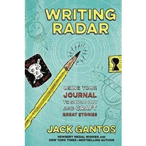 Writing Radar: Using Your Journal to Snoop Out and Craft Great Stories, Paperback - Jack Gantos imagine