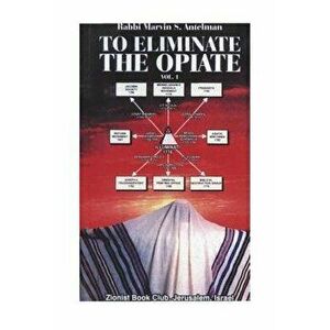 To Eliminate the Opiate: Vol. 1, Paperback - Marvin S. Antelman imagine