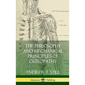 The Philosophy and Mechanical Principles of Osteopathy (Hardcover) - Andrew T. Still imagine
