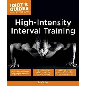 High Intensity Interval Training: Burn Fat Faster with 60-Plus High-Impact Exercises, Paperback - Sean Bartram imagine
