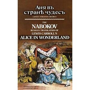 The Nabokov Russian Translation of Lewis Carroll's Alice in Wonderland: Anya V Stranye Chudes, Hardcover - Lewis Carroll imagine