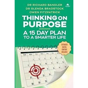 Thinking on Purpose: A 15 Day Plan to a Smarter Life, Paperback - Richard Bandler imagine