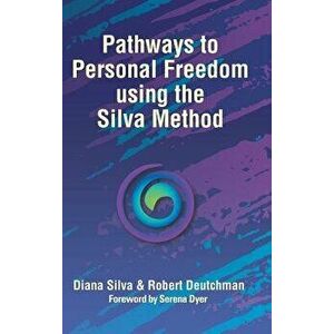 Pathways to Personal Freedom Using the Silva Method, Hardcover - Diana Silva imagine
