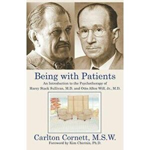 Being with Patients: An Introduction to the Psychotherapy of Harry Stack Sullivan, M.D. and Otto Allen Will, Jr., M.D., Paperback - Carlton Cornett imagine