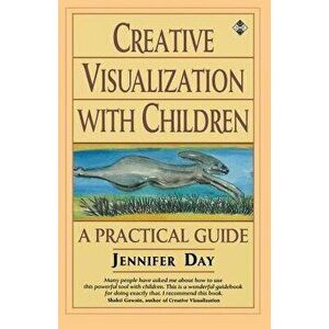 Creative Visualization with Children, Paperback - Jennifer Day imagine