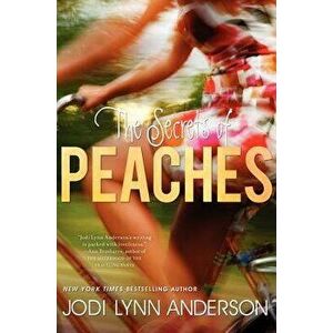 The Secrets of Peaches, Paperback - Jodi Lynn Anderson imagine