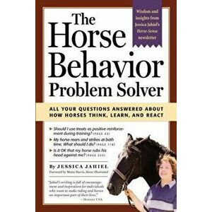The Horse Behavior Problem Solver: All Your Questions Answered about How Horses Think, Learn, and React, Paperback - Jessica Jahiel imagine