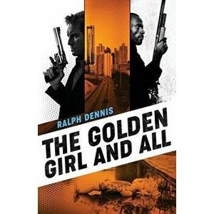 The Golden Girl and All, Paperback - Ralph Dennis imagine