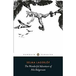 The Wonderful Adventure of Nils Holgersson, Paperback - Selma Lagerlof imagine