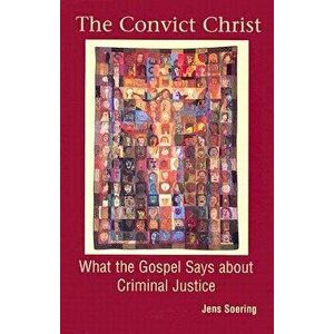 The Convict Christ: What the Gospel Says about Criminal Justice, Paperback - Jens Soering imagine