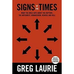 Signs of the Times: What the Bible Says about the Rapture, Anti-Christ, Armageddon, Heaven and Hell, Hardcover - Greg Laurie imagine