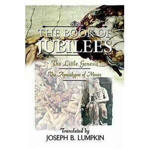 The Book of Jubilees; The Little Genesis, the Apocalypse of Moses, Paperback - Joseph B. Lumpkin imagine