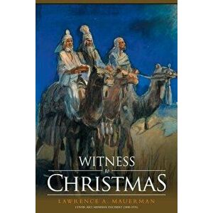 Witness to Christmas, Paperback - Lawrence A. Mauerman imagine