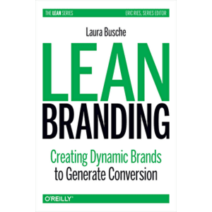 Lean Branding: Creating Dynamic Brands to Generate Conversion, Paperback - Laura Busche imagine