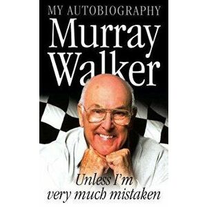 Murray Walker: Unless I'm Very Much Mistaken, Paperback - Murray Walker imagine
