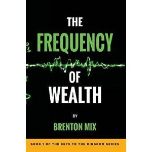 The Frequency of Wealth, Hardcover - Brenton Mix imagine