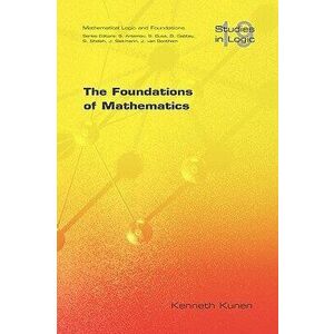 The Foundations of Mathematics, Paperback - Kenneth Kunen imagine