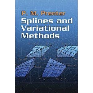 Splines and Variational Methods, Paperback - P. M. Prenter imagine