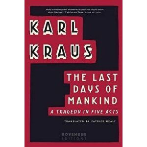 The Last Days of Mankind: A Tragedy in Five Acts, Paperback - Karl Kraus imagine
