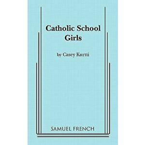 Catholic School Girls, Paperback - Casey Kurtti imagine