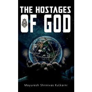 Hostages of God, Paperback - Mayuresh Shrinivas Kulkarni imagine