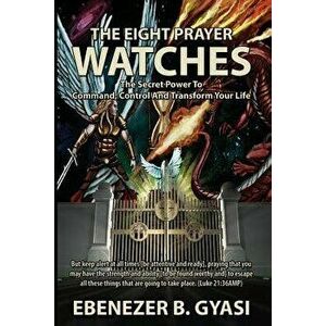 The Eight Prayer Watches, Paperback - Ebenezer Gyasi imagine
