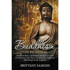 Buddhism for Beginners: Buddhism Basics, Meditation, Mindfulness Guide for Harmony, Inner Peace, Good Health, Happiness, High Energy Levels, L, Paperb imagine