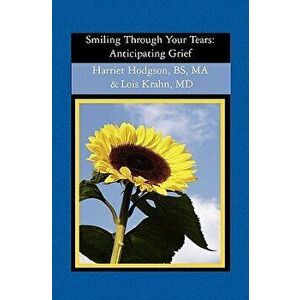 Smiling Through Your Tears: Anticipating Grief, Paperback - Lois Krahn MD imagine