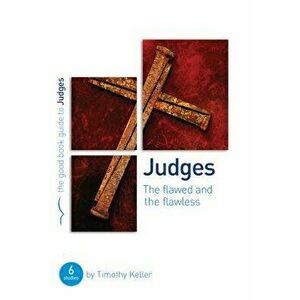 Judges: The Flawed and the Flawless, Paperback - Timothy J. Keller imagine