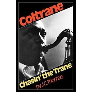 Chasin' the Trane, Paperback - J. C. Thomas imagine