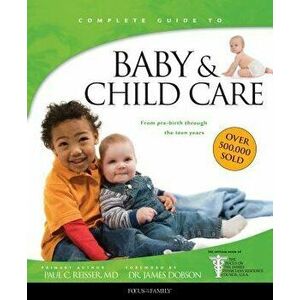 Baby & Child Care: From Pre-Birth Through the Teen Years, Paperback - Paul C. Reisser imagine