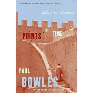 Points in Time: Tales from Morocco, Paperback - Paul Bowles imagine