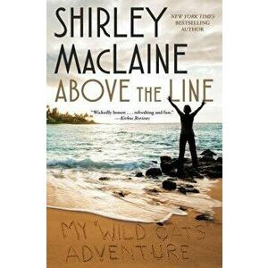 Above the Line: My Wild Oats Adventure, Paperback - Shirley MacLaine imagine