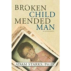Broken Child Mended Man, Hardcover - Adam Starks imagine